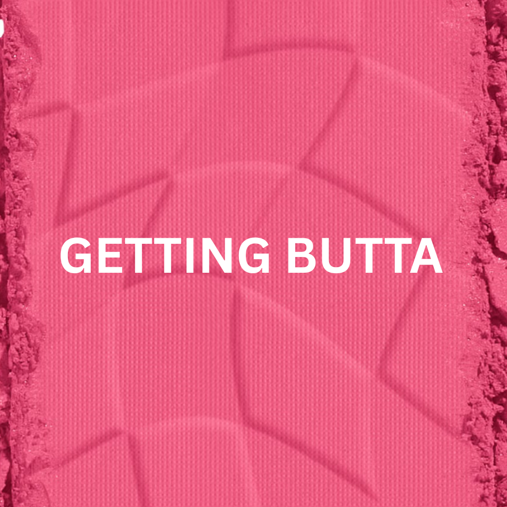 GETTING BUTTA